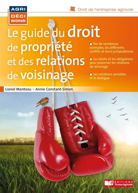 Le guide du droit de propriété et des relations de voisinage - Lionel Manteau - FRANCE AGRICOLE