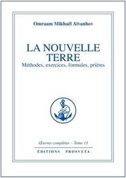 LA NOUVELLE TERRE METHODES, EXERCICES, FORMULES, PRIERES - TOME 13