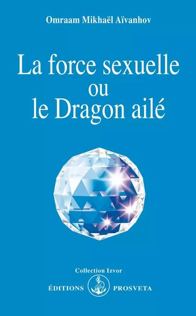 LA FORCE SEXUELLE OU LE DRAGON AILE - O. MIKHAEL AIVANHOV - PROSVETA