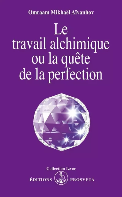 LE TRAVAIL ALCHIMIQUE OU LA QUETE DE LA PERFECTION - O. MIKHAEL AIVANHOV - PROSVETA