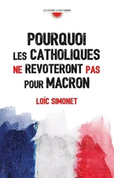 Pourquoi les catholiques ne revoteront pas pour Macron