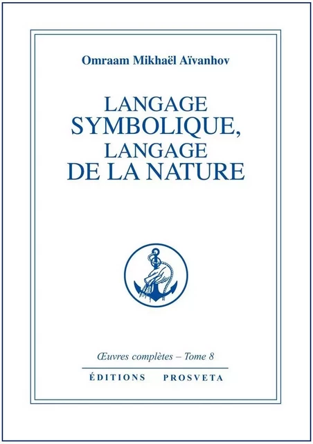 LANGAGE SYMBOLIQUE, LANGAGE DE LA NATURE - TOME 8 - O. MIKHAEL AIVANHOV - PROSVETA