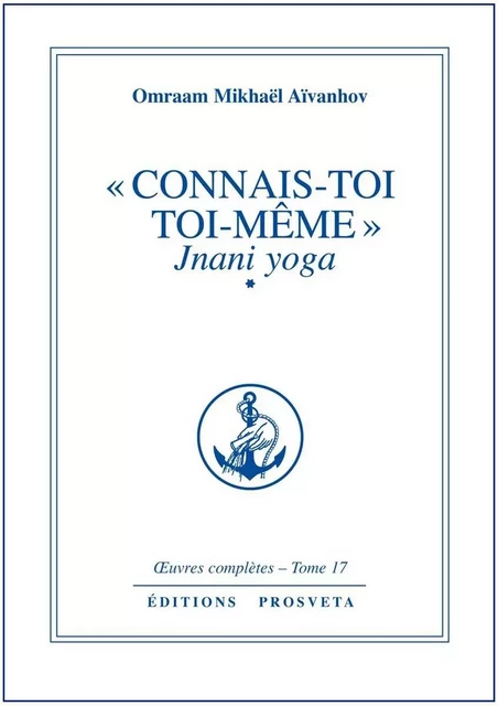 CONNAIS-TOI TOI-MEME - TOME 17 - O. MIKHAEL AIVANHOV - PROSVETA