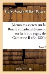 Mémoires secrets sur la Russie et particulièrement sur la fin du règne de Catherine II Tome 2