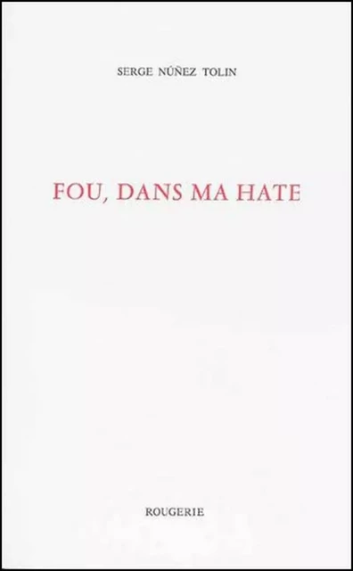 FOU, DANS MA HATE - Serge Núñez Tolin - ROUGERIE