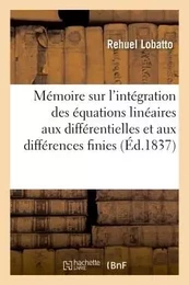 Mémoire sur l'intégration des équations linéaires aux différentielles et aux différences finies