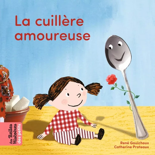 La cuillère amoureuse - René Gouichoux - BAYARD JEUNESSE