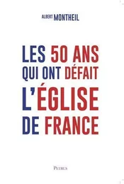 Les 50 ans qui ont défait l'église de France d'après les mémoires du chanoîne Albert Montheil - L380