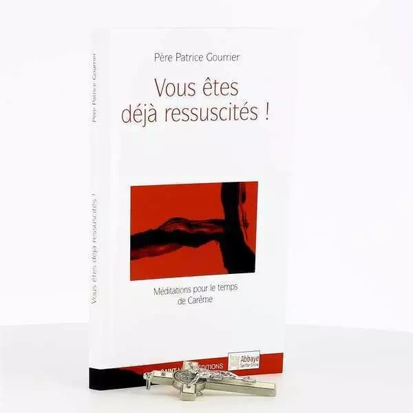 Vous êtes déjà ressuscités ! - Patrice Gourrier - SAINT LEGER