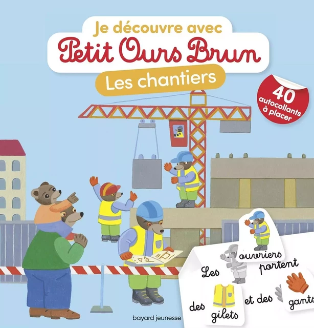 Je découvre les chantiers avec Petit Ours Brun - Marie Aubinais - BAYARD JEUNESSE