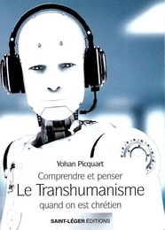 Comprendre et penser le Transhumanisme quand on est chrétien