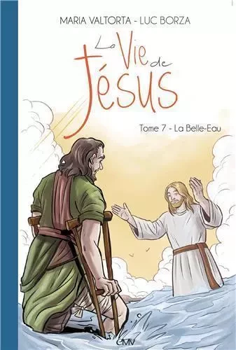 La vie de Jésus d'après Maria Valtorta T7 - la belle-eau - L207 - Maria Valtorta., Luc Borza - MARIA VALTORTA