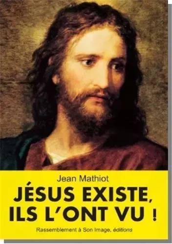 Jésus existe, ils l'ont vu - L454 - Jean Mathiot - RA IMAGE