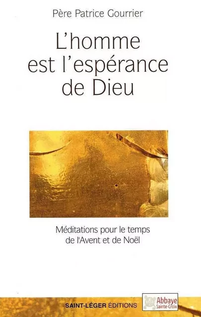 L'homme est l'espérance de Dieu - Patrice Gourrier - SAINT LEGER