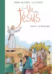 La vie de Jésus d'après Maria Valtorta T8 - les béatitudes - L208