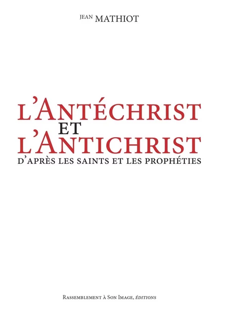 L'antéchrist et l'antichrist, d'après les saints et les prophéties - L390 - Jean Mathiot. - RA IMAGE