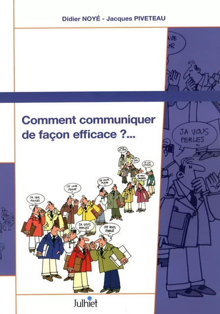 Comment communiquer de façon efficace ?... - Didier Noyé, Jacques Piveteau - EYROLLES