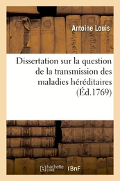 Dissertation sur la question de la transmission des maladies héréditaires