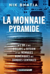 La monnaie pyramide : de l’or et des dollars au bitcoin et aux monnaies numériques des banques centr