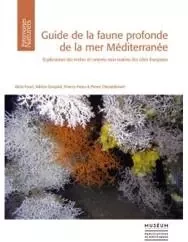 Guide de la faune profonde de la mer méditerranée -  FOURT MAIA, Adrien Goujard, Thierry Pérez, Pierre Chevaldonné - PSM