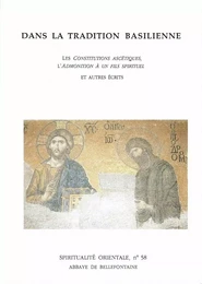 DANS LA TRADITION BASILIENNE - LES CONSTITUTIONS ASCETIQUES, L'ADMONITION A UN FILS SPIRITUEL