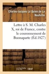 Lettre à S. M. Charles X, roi de France, contre le couronnement de Buonaparte