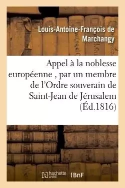 Appel à la noblesse européenne , par un membre de l'Ordre souverain de Saint-Jean de Jérusalem - Louis-Antoine-François de Marchangy - HACHETTE BNF