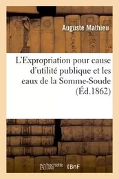 L'Expropriation pour cause d'utilité publique et les eaux de la Somme-Soude, de la Dhuis