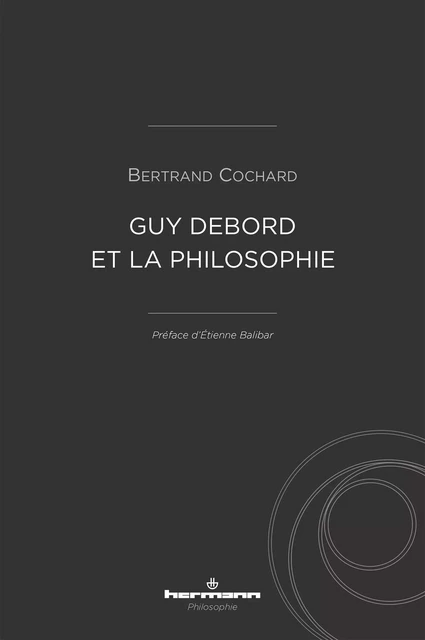 Guy Debord et la philosophie - Bertrand Cochard - HERMANN