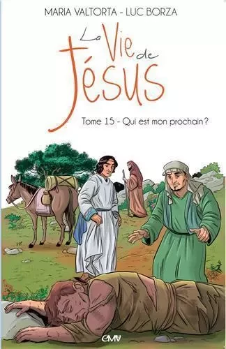 La vie de Jésus d'après Maria Valtorta T15 - qui est mon prochain? - L215 - Luc Borza - MARIA VALTORTA