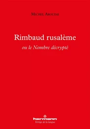 Rimbaud rusalème ou le Nombre décrypté