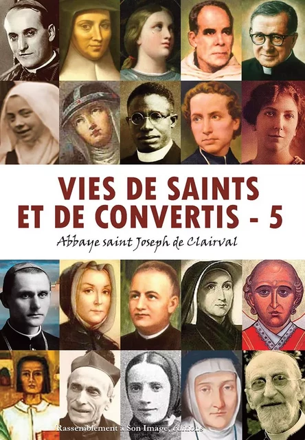 Vies de saints et de convertis, tome 5 - L450 -  ABBAYE SAINT JOSEPH DE CLAIRVAL - RA IMAGE