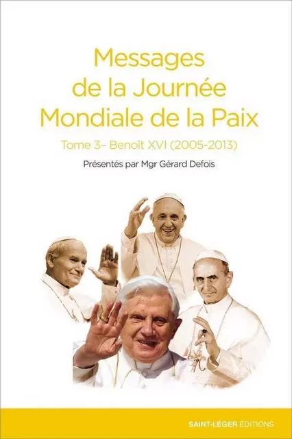 Messages de la Journée Mondiale de la Paix - Tome 3 - Benoît XVI (2005-2013) - Gérard Defois - SAINT LEGER