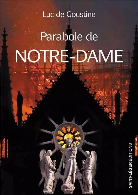 Parabole de Notre-Dame - Luc de Goustine - SAINT LEGER