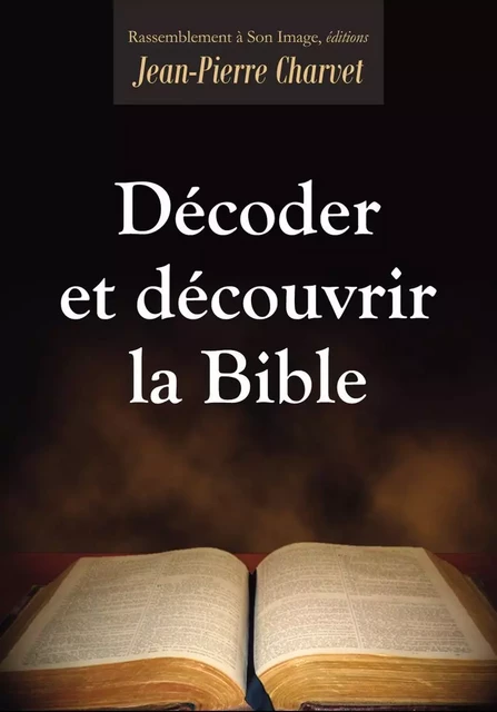 Décoder et Découvrir la Bible - L134 - Jean-Pierre Charvet - RA IMAGE