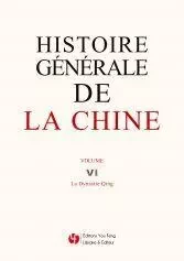 HISTOIRE GÉNÉRALE DE LA CHINE VOLUME VI LA DYNASTIE QING