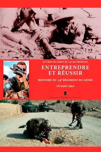 Entreprendre Et Réussir - Histoire Du 19E Régiment -  LAFAYE Christophe - EDITIONS PIERRE DE TAILLAC