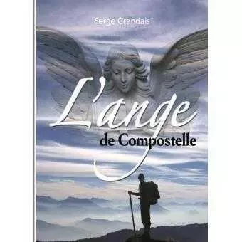 L'ange de Compostelle - Nouvelle édition augmentée - Serge Grandais - SAINT LEGER