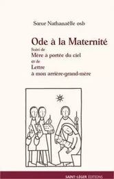 Ode à la Maternité suivi de Mère à portée de Ciel et de Lettre à mon arrière grand-Mère