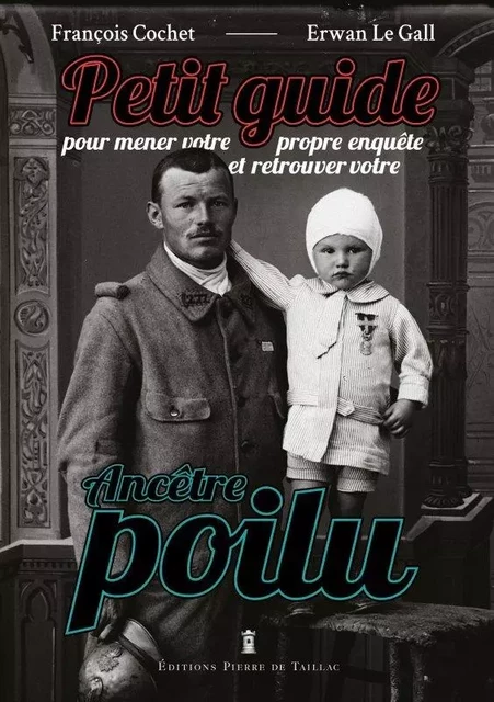 Petit Guide pour mener votre propre enquête et retrouver votre ancêtre poilu -  - EDITIONS PIERRE DE TAILLAC