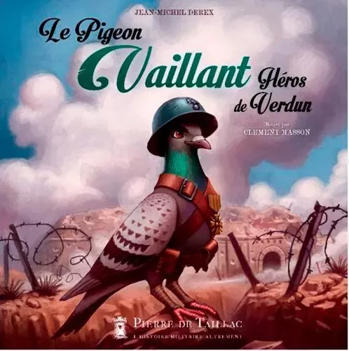 Le Pigeon Vaillant - Héros De Verdun -  DEREX Jean-michel - EDITIONS PIERRE DE TAILLAC