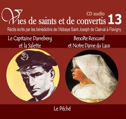 3 vies de saints ou de convertis T13 -- capitaine Darreberg et la Salette, Benoîte Rencurel et Notre-Dame du Laus - le péché - CD313