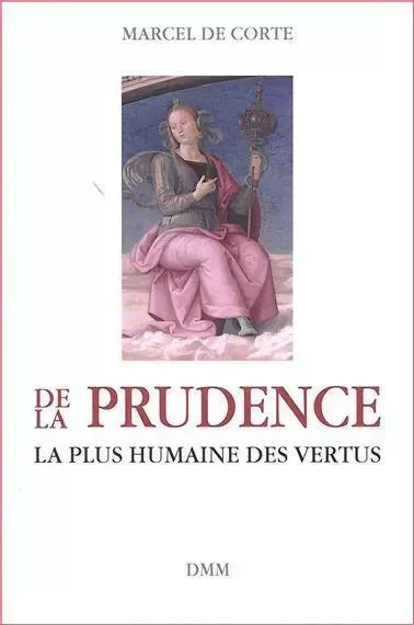 De la prudence, la plus humaine des vertus - Marcel De Corte - MARTIN MORIN