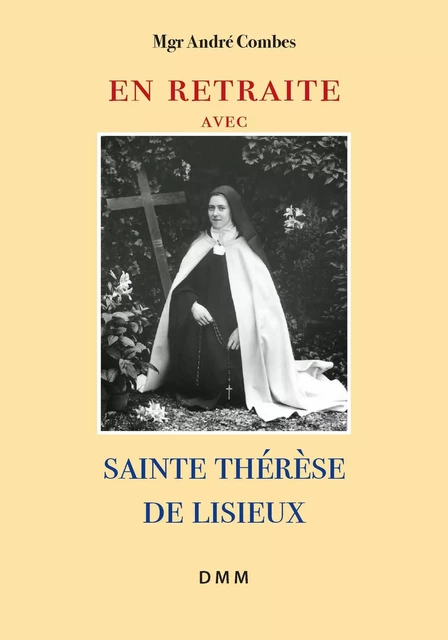 En retraite avec sainte Thérèse de Lisieux - André Combes - MARTIN MORIN