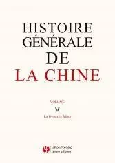 HISTOIRE GÉNÉRALE DE LA CHINE VOLUME V : LA DYNASTIE MING