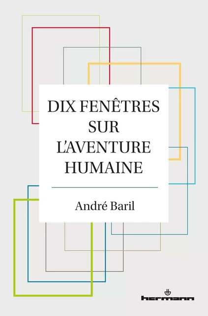 Dix fenêtres sur l'aventure humaine - André Baril - HERMANN