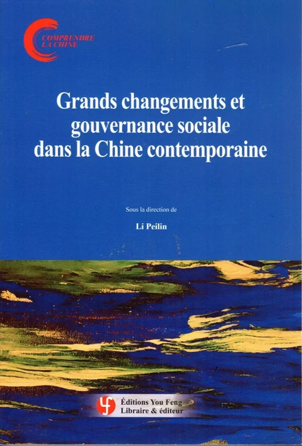 GRANDS CHANGEMENTS ET GOUVERNANCE SOCIALE DANS LA CHINE CONTEMPORAINE - PEILIN LI - YOU FENG