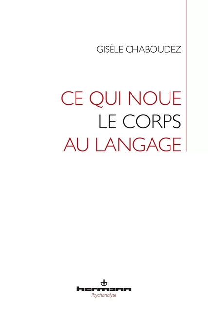 Ce qui noue le corps au langage - Gisèle Chaboudez - HERMANN