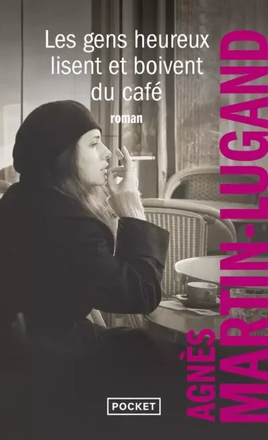 Les gens heureux lisent et boivent du café - Agnès Martin-Lugand - Univers Poche