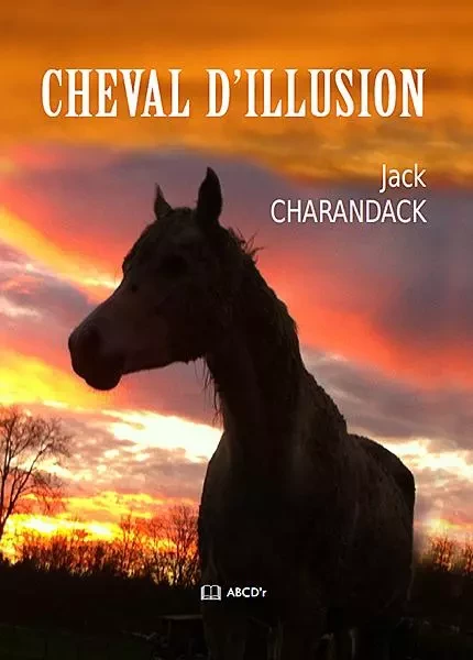 CHEVAL D'ILLUSION - Jack CHARANDACK - ABCDR